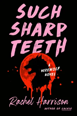 Such Sharp Teeth By Rachel Harrison