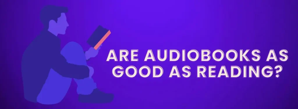 Are Audiobooks as Good as Reading